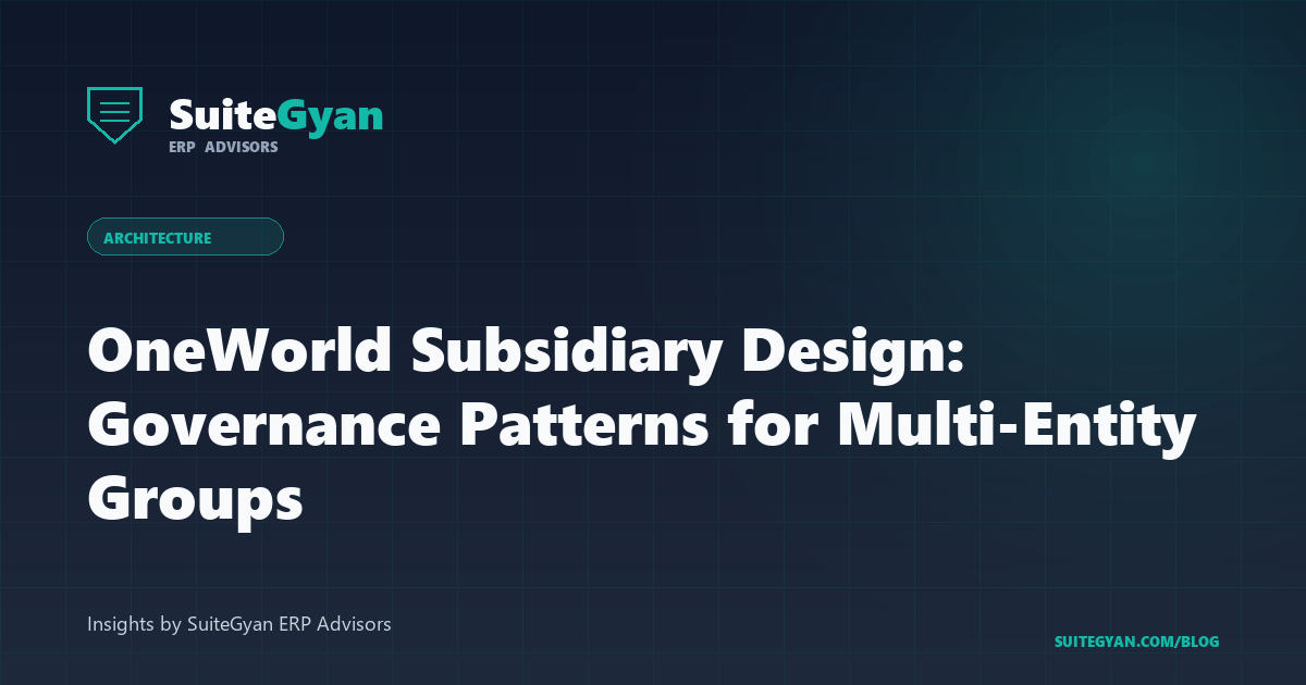 OneWorld Subsidiary Design: Governance Patterns for Multi-Entity Groups