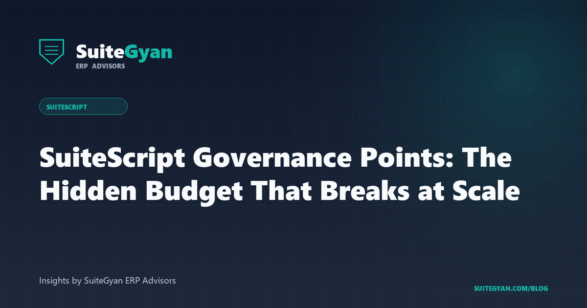 SuiteScript Governance Points: The Hidden Budget That Breaks at Scale